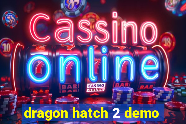 dragon hatch 2 demo